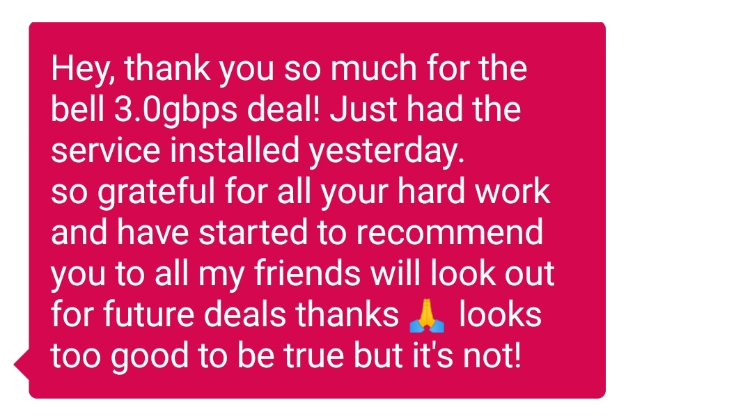 Client message: thank you for the Bell 3.0 Gbps deal, looks too good to be true but it's not